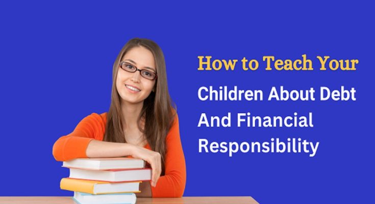 How to Teach Your Children About Debt and Financial Responsibility